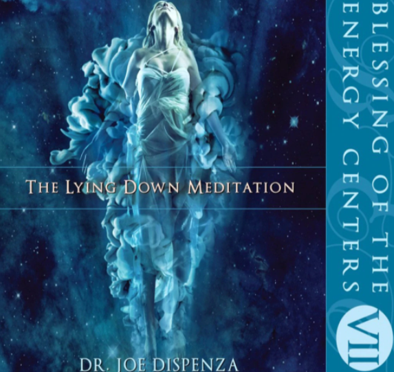Joe Dispenza – Blessing of the Energy Centers 7 – The Lying Down Meditation