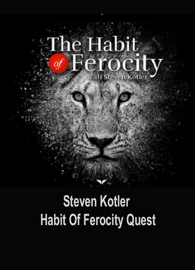 Steven Kotler – The Habit of Ferocity