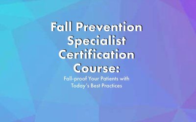 Michel (Shelly) Denes – Fall Prevention Specialist Certification Course: Fall-proof Your Patients with Today’s Best Practices