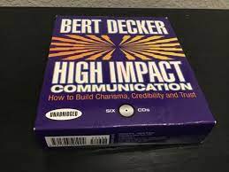 Bert Decker – High Impact Communication How to Build Charisma, Credibility and Trust