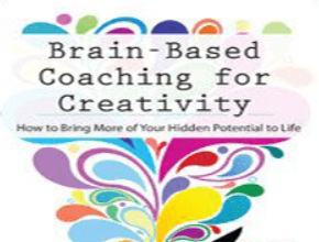 David Grand Brain-Based Coaching for Creativity How to Bring More of Your Hidden Potential to Life