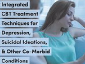 David M. Pratt – Integrated CBT Treatment Techniques for Depression, Suicidal Ideations, & Other Co-Morbid Conditions