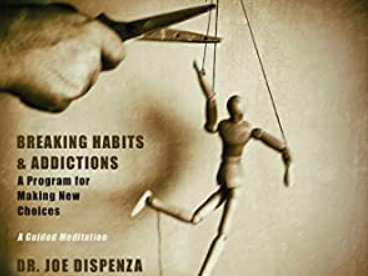 Joe Dispenza – Breaking Habits & Addictions