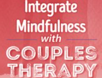 Keith Miller – Integrate Mindfulness with Couples Therapy. Practical Tools to Help Couples in Crisis