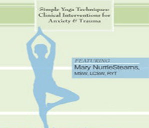 Mary NurrieStearns – Simple Yoga Techniques as Clinical Interventions for Anxiety and Trauma