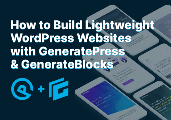 Mike Oliver – How to Build Lightweight WordPress Websites with GeneratePress & GenerateBlocks