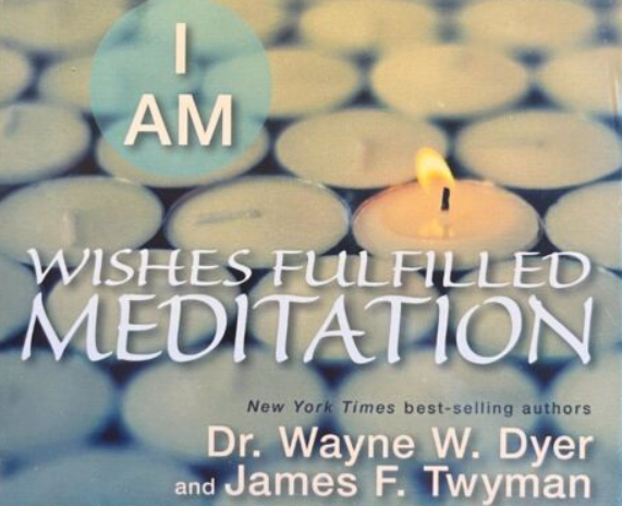 Wayne Dyer – I AM WISHES FULFILLED MEDITATION