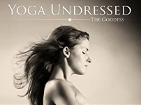 Yoga Undressed, The Goddess Series – Naked Yoga for the Beginner