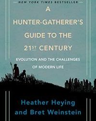 Heather Heying, Bret Weinstein – A Hunter-Gatherer’s Guide to the 21st Century: Evolution