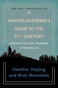 Heather Heying, Bret Weinstein – A Hunter-Gatherer’s Guide to the 21st Century: Evolution