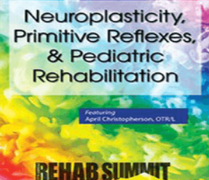 April Christopherson – Neuroplasticity, Primitive Reflexes, Pediatric Rehabilitation