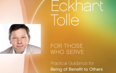 Eckhart Tolle – For Those Who Serve Practical Guide for Being of Benefit to Others