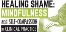 Mary NurrieStearns – Healing Shame: Mindfulness and Self-Comppassion in Clinical Practice