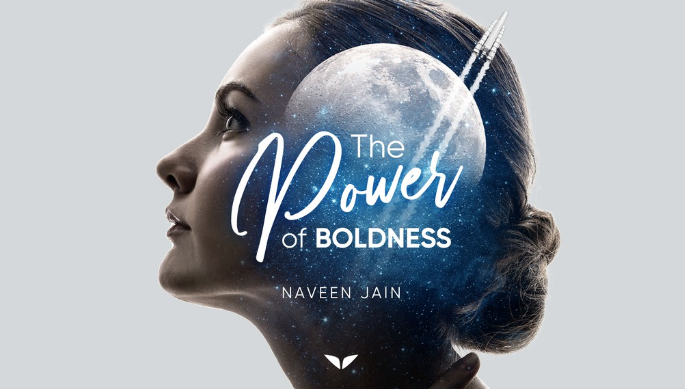 Naveen Jain – The Power of Boldness