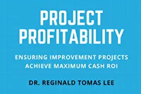 Project Profitability: Ensuring Improvement Projects Achieve Maximum Cash ROI