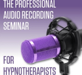 The Professional Audio Recording Seminar for Hypnotherapists