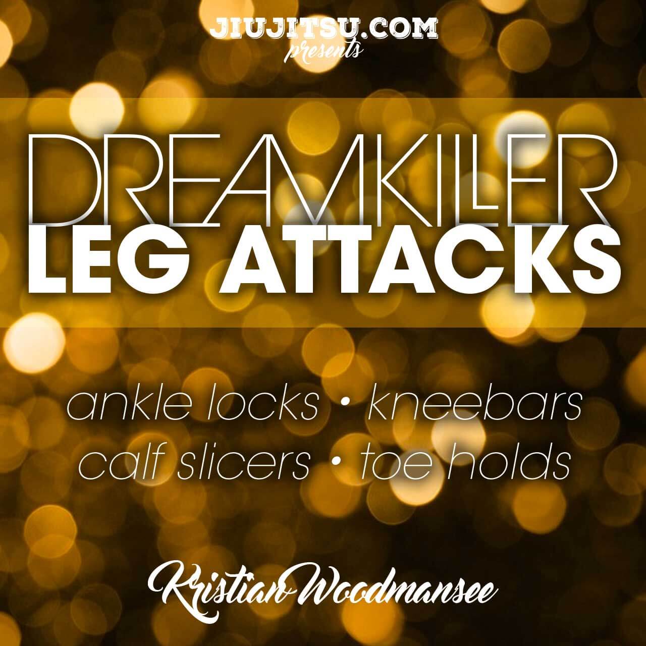 Kristian Woodmansee – Dream Killer Leg Locks