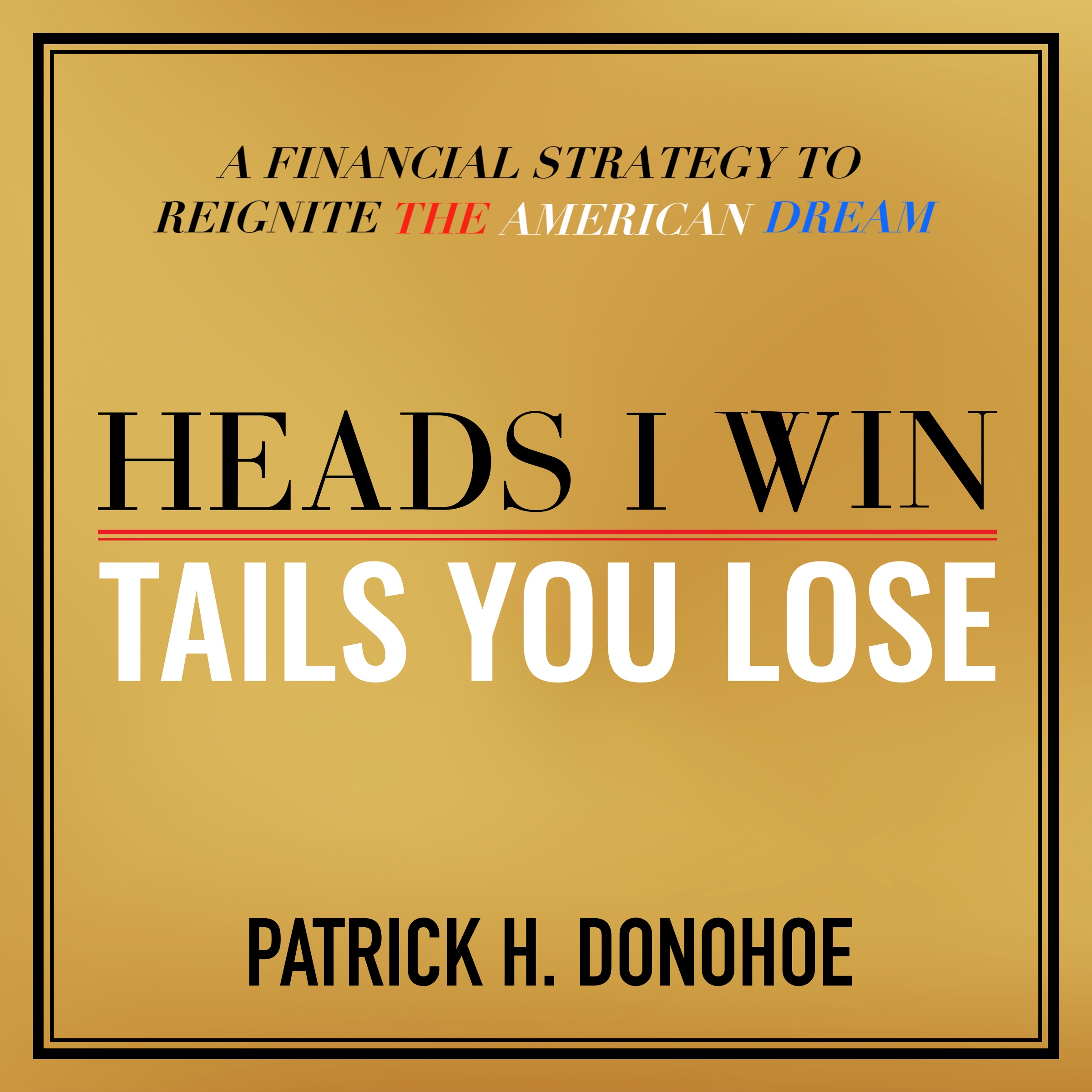 Patrick Donohoe – Heads I Win, Tails You Lose