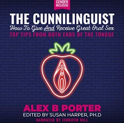 Alex B. Porter – The Cunnilinguist How To Give And Receive Great Oral Sex Top tips from both ends of the tongue