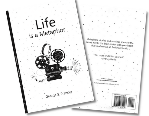 George S. Pransky – Life is a metaphor metaphors, Stories and Musings for the Heart