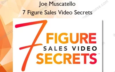 Joe Muscatello – 7 Figure Sales Video Secrets