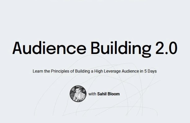 Sahil Bloom – Audience Building 2.0