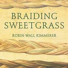 Robin Wall Kimmerer – Braiding Sweetgrass: Indigenous Wisdom, Scientific Knowledge and the Teachings of Plants