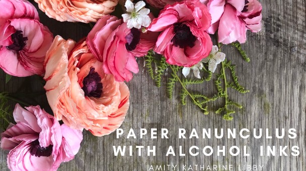 Amity Katharine Libby – Paper Ranunculus with Alcohol Inks