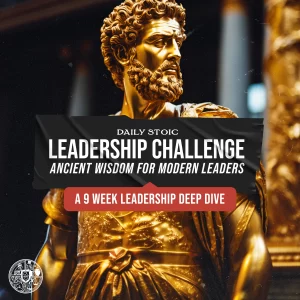 Ryan Holiday - Daily Stoic - The Daily Stoic Leadership Challenge Ancient Wisdom For Modern Leaders