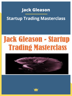 Jack Gleason - Startup Trading Masterclass