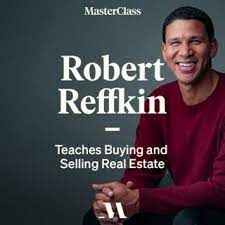 Robert Reffkin – MasterClass – Teaches Buying and Selling Real Estate