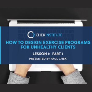 Paul Chek – How to Design Exercise Programs for Unhealthy Clients