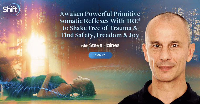 Steve Haines - Awaken Powerful Primitive Somatic Reflexes With TRE® to Shake Free of Trauma & Find Safety, Freedom & Joy