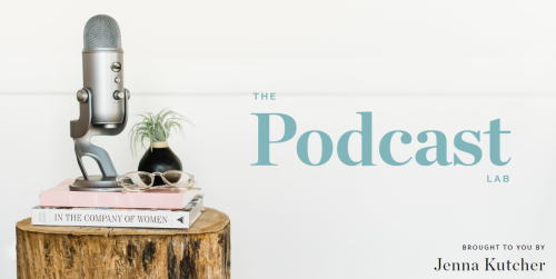 Jenna Kutcher – The Podcast Lab + The Content Lab