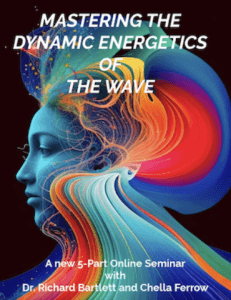 Richard Bartlett & Chella Ferrow – MASTERING THE DYNAMIC ENERGETICS OF THE WAVE (1)