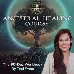 Teal Swan – Ancestral Healing