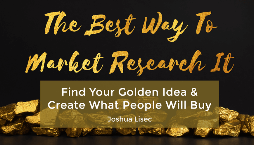 Joshua Lisec – The Best Way To Market Research It Find Your Golden Idea & Create What People Will Buy (1)