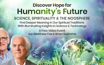 Matthew Fox & Brian Thomas Swimme – Science, Spirituality & the Noosphere – Hope for Humanity’s Future