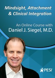 Dan Siegel – PESI – Mindsight, Attachment and Clinical Integration An Engaging Course