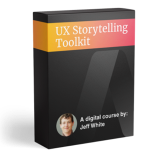 Jeff White – UX Storytelling Toolkit