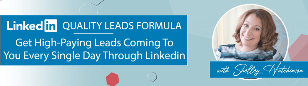 Shelley Hutchinson – LinkedIn Quality Leads Formula 2022 (1)