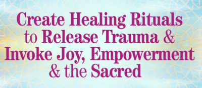 Suzanne Sterling – The Shift Network – Create Healing Rituals to Release Trauma & Invoke Joy, Empowerment & the Sacred