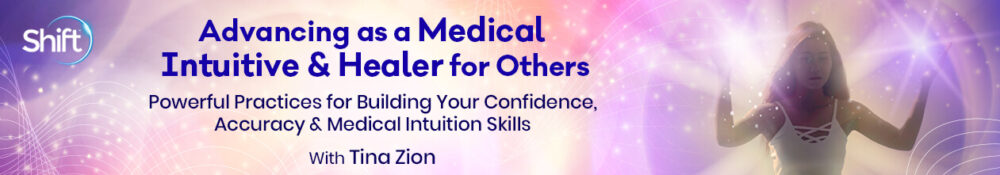 Tina Zion – The Shift Network – Advancing as a Medical Intuitive & Healer for Others