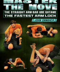 John Danaher – Master The Move: The Straight Arm Bar Ude Gatame – The Fastest Arm Lock