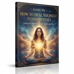 Arathi Ma – How to Heal Yourself Fundamentals