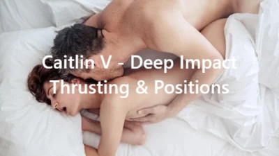 Caitlin V – Deep Impact Thrusting & Positions