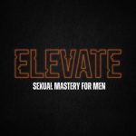 Elle – Elevate – Sexual Mastery for Men